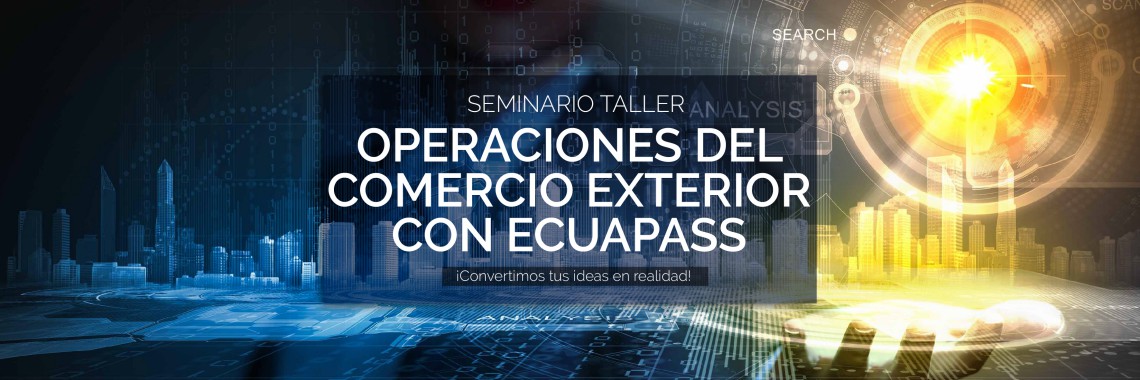 Seminario Taller Operaciones del Comercio Exterior con ECUAPASS